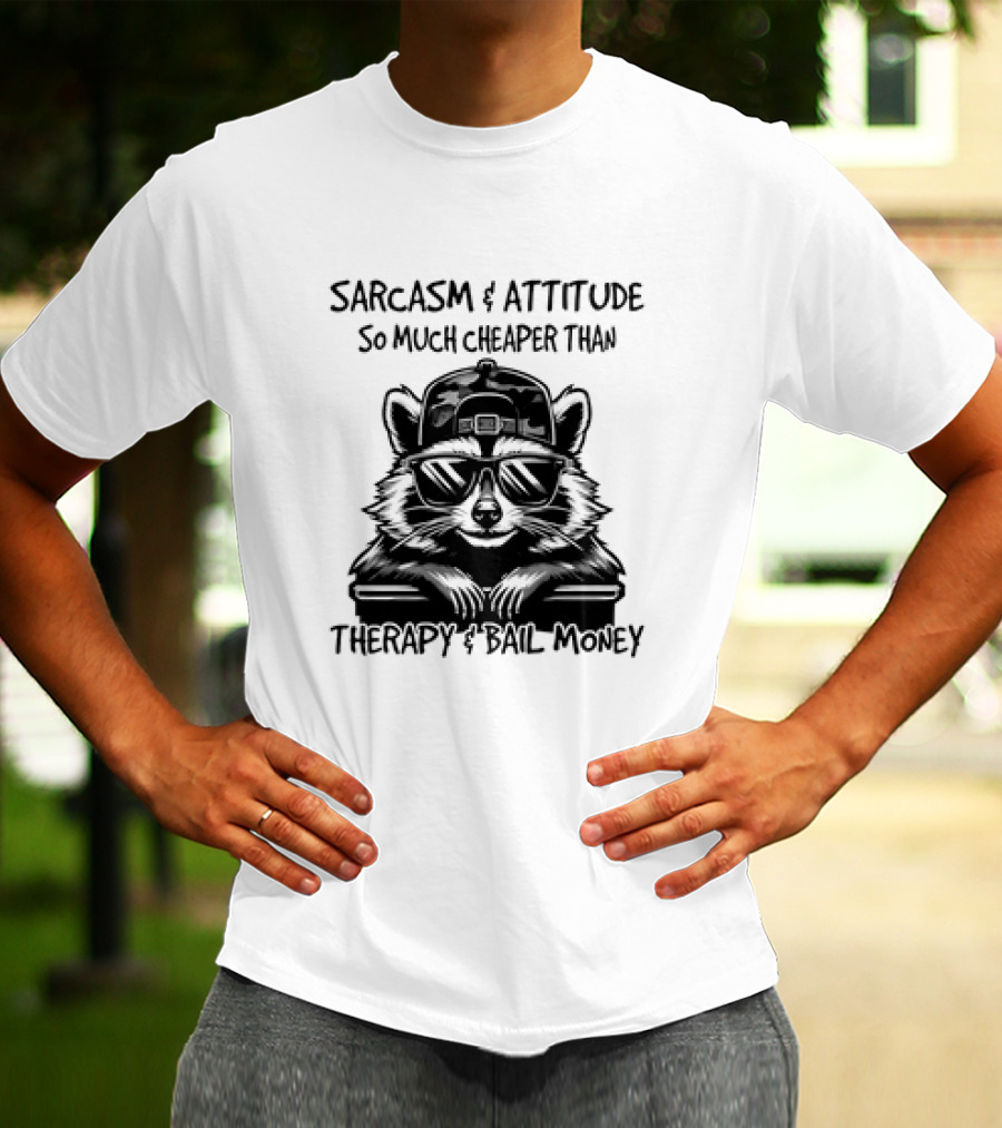 Raccoon Sarcasm And Attitude So Much Cheaper Than Therapy And Bail Money T-Shirt