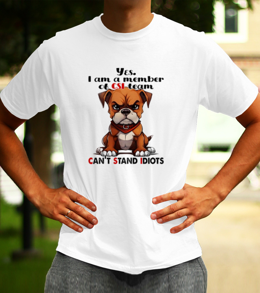 Yes I Am A Member Of CSI-Team Can't Stand Idiots Dog T-Shirt