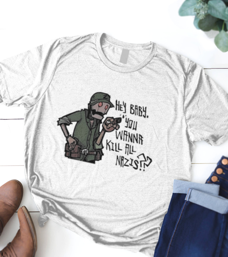 Hey Baby You Wanna Kill All Nazis Soldier Character With Gun T-Shirt