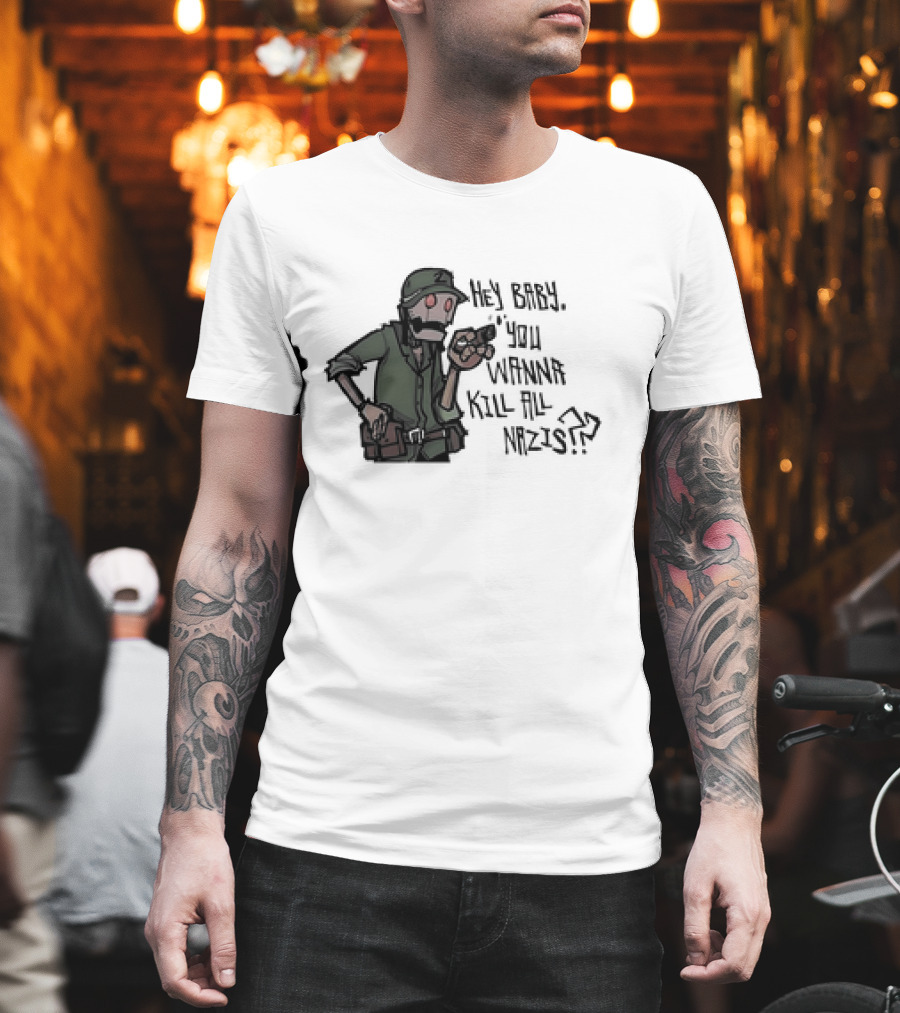 Hey Baby You Wanna Kill All Nazis Soldier Character With Gun T-Shirt
