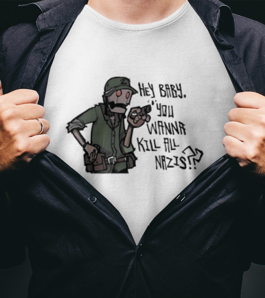 Hey Baby You Wanna Kill All Nazis Soldier Character With Gun T-Shirt