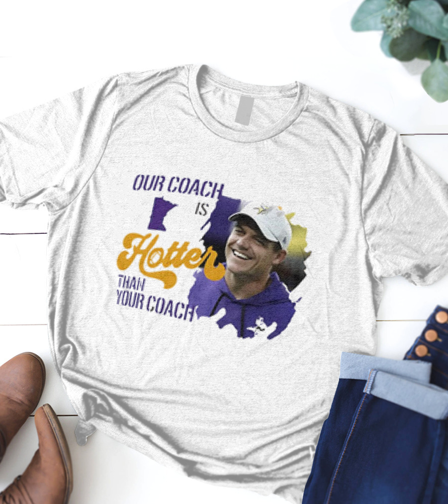 Kevin Oconnell Minnesota Vikings Our Coach Is Hotter Than Your Coach T-Shirt