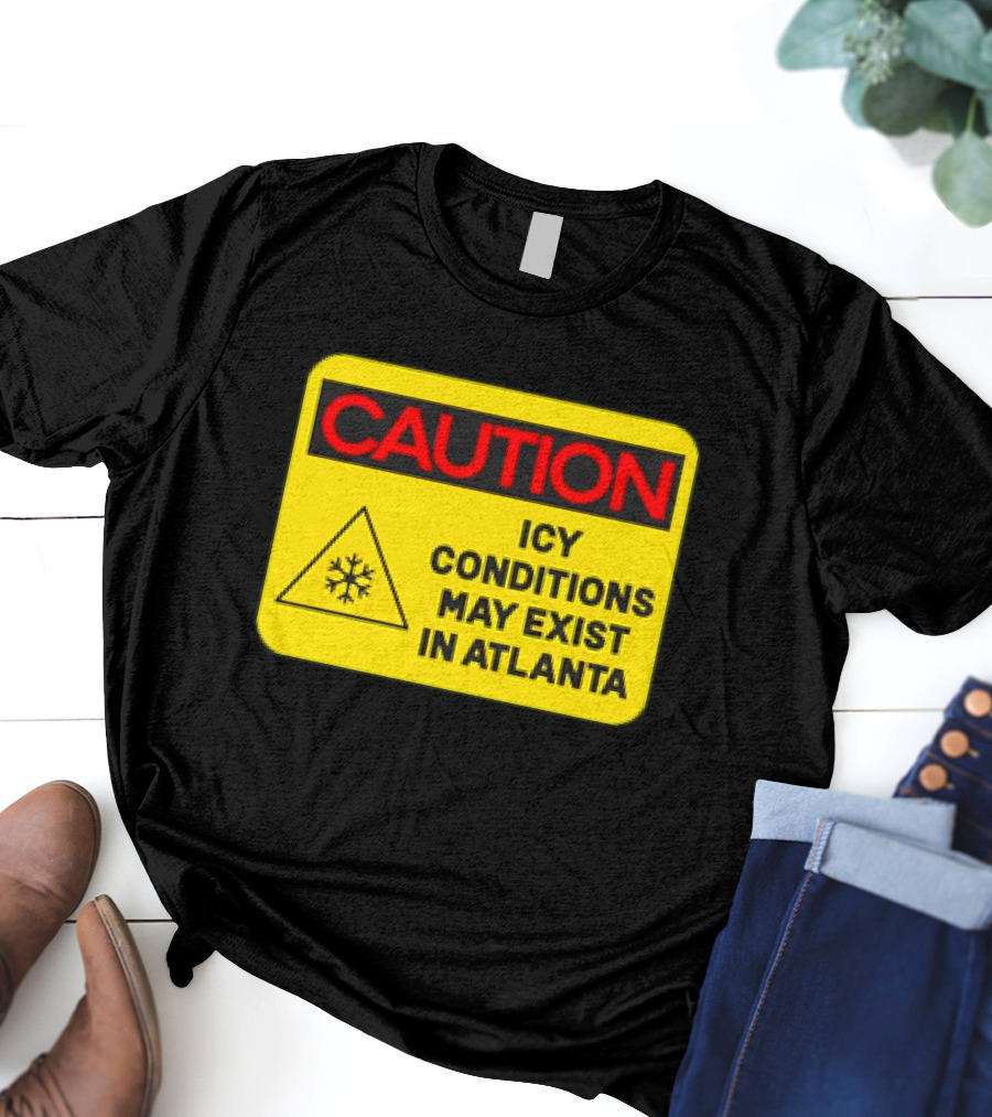 Caution Icy Conditions May Exist In Atlanta Warning Sign T-Shirt