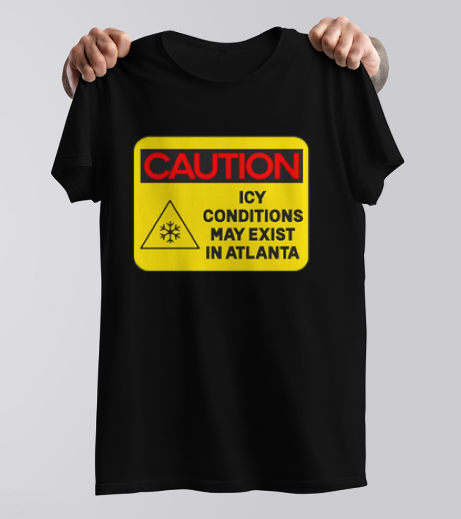 Caution Icy Conditions May Exist In Atlanta Warning Sign T-Shirt