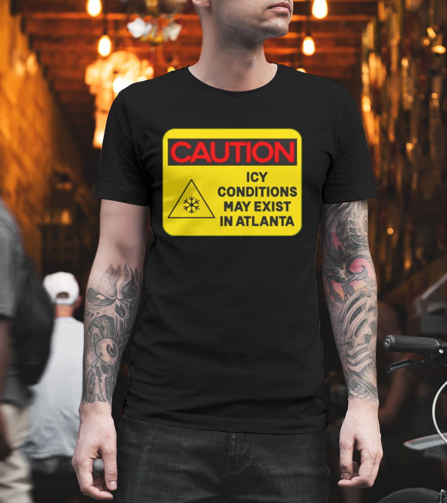 Caution Icy Conditions May Exist In Atlanta Warning Sign T-Shirt