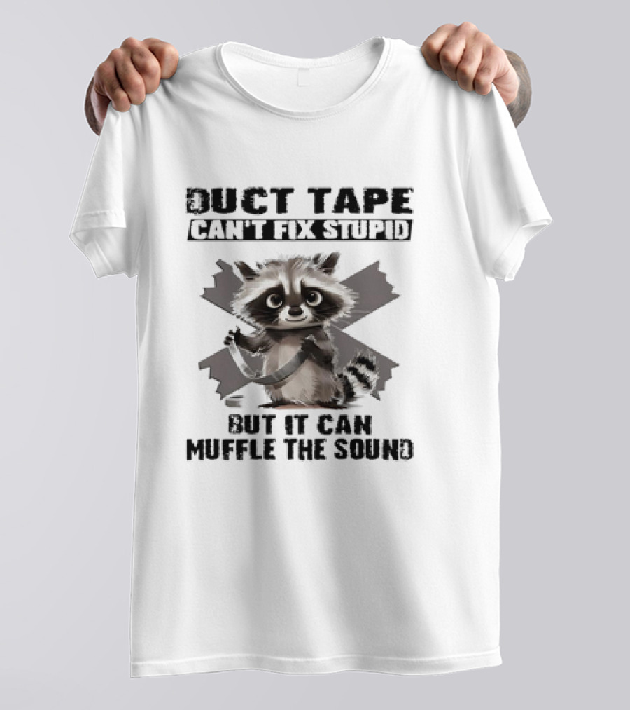 Raccoon Humor Duct Tape Can't Fix Stupid Muffle The Sound T-Shirt