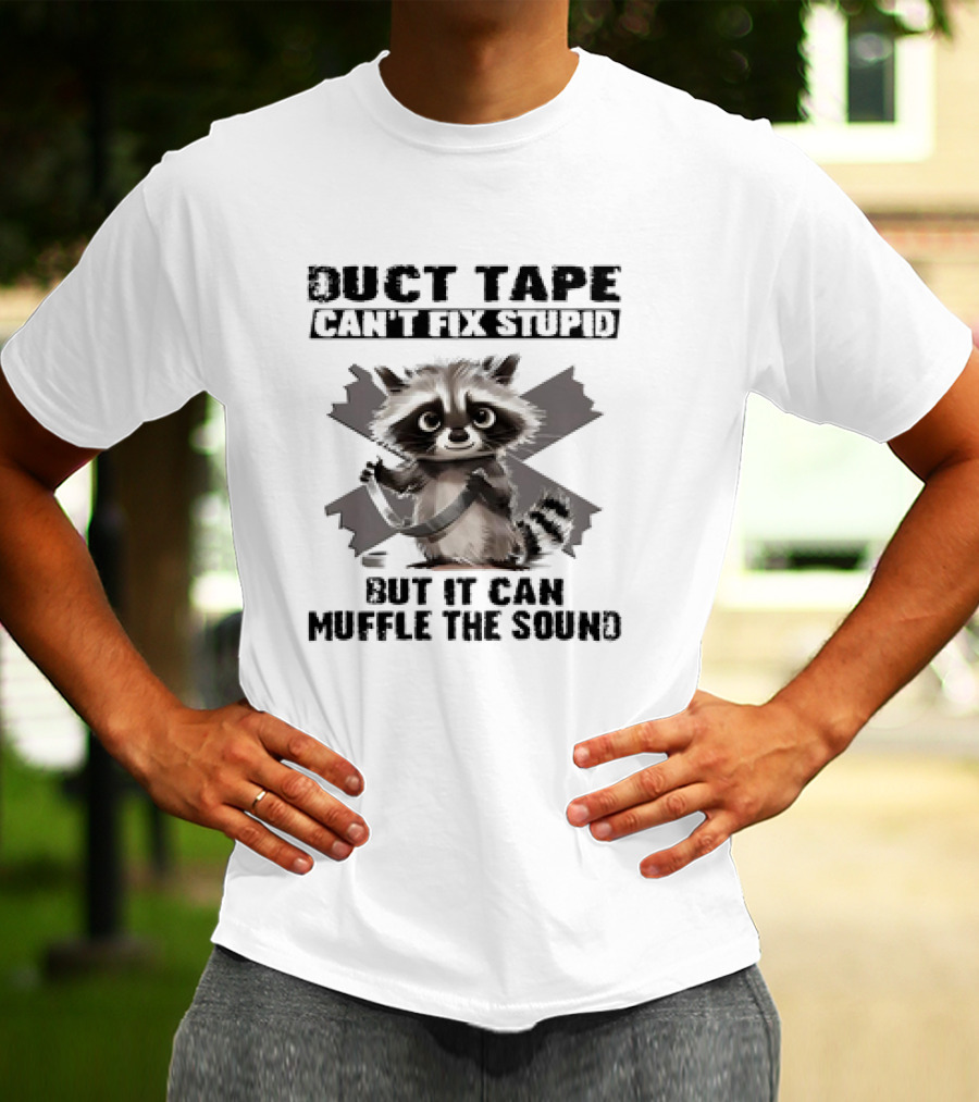 Raccoon Humor Duct Tape Can't Fix Stupid Muffle The Sound T-Shirt