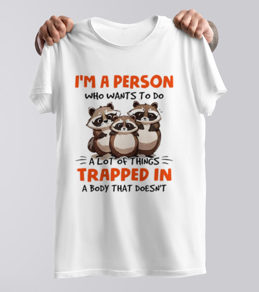 I'm A Person Who Wants To Do A Lot Of Things Trapped In A Body That Doesn't Raccoon T-Shirt