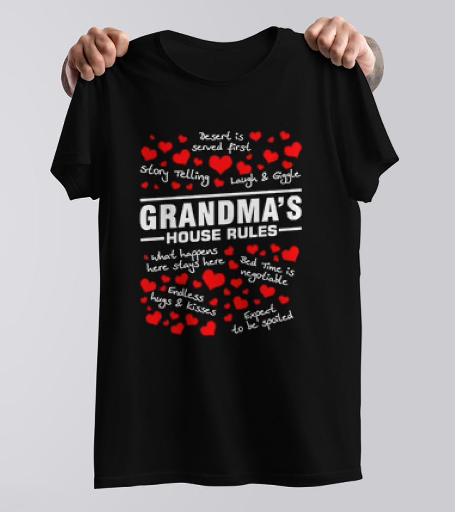 Grandma's House Rules Dessert Served First Storytelling Laugh Giggling Hug Kiss Spoiled T-Shirt
