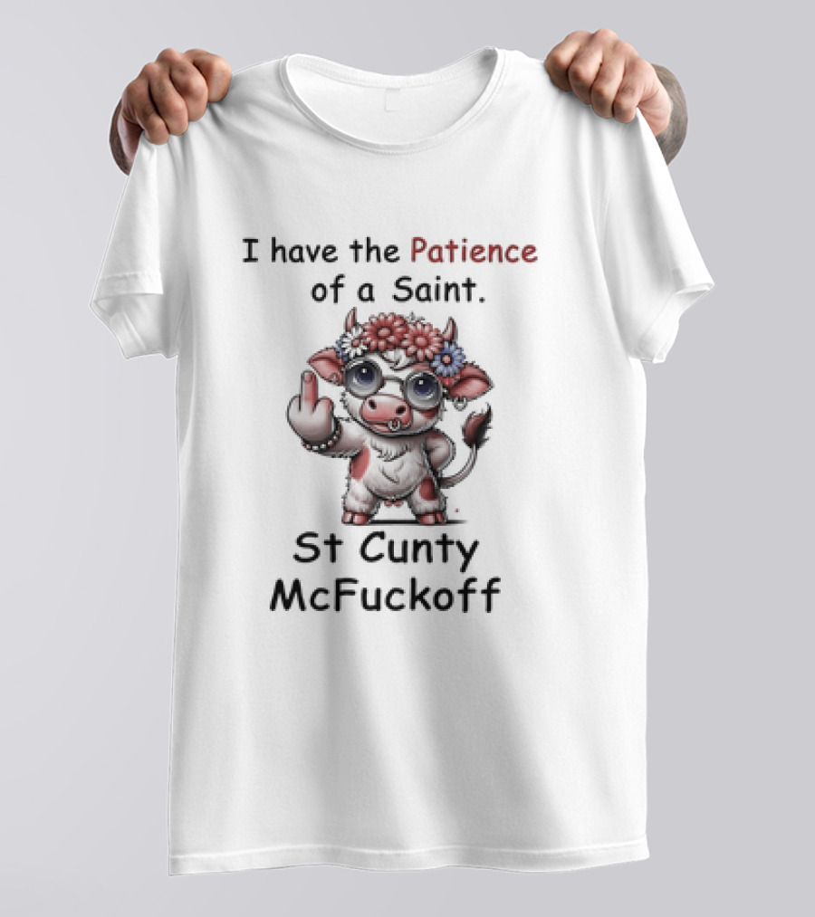 I Have The Patience Of A Saint St Cunty McFuckoff Cow With Flowers And Glasses T-Shirt