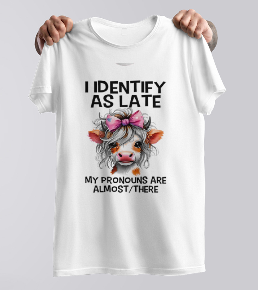 I Identify As Late Cow My Pronouns Are Almost There Pink Bow T-Shirt