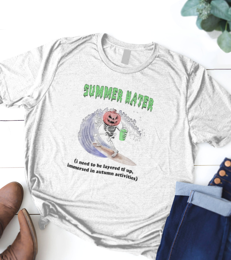 Summer Hater I Need To Be Layered TF Up Immersed In Autumn Activities Pumpkin Skeleton Surfing T-Shirt