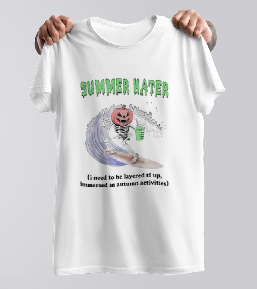 Summer Hater I Need To Be Layered TF Up Immersed In Autumn Activities Pumpkin Skeleton Surfing T-Shirt