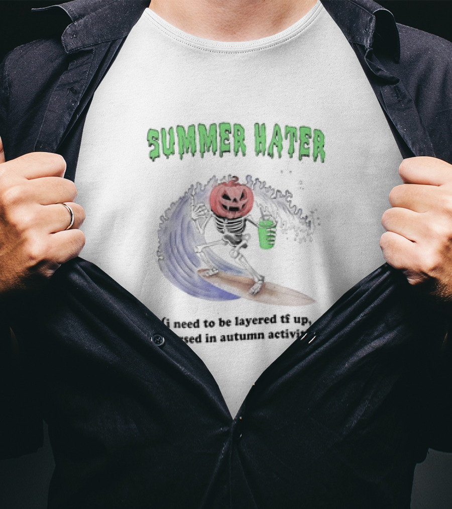 Summer Hater I Need To Be Layered TF Up Immersed In Autumn Activities Pumpkin Skeleton Surfing T-Shirt