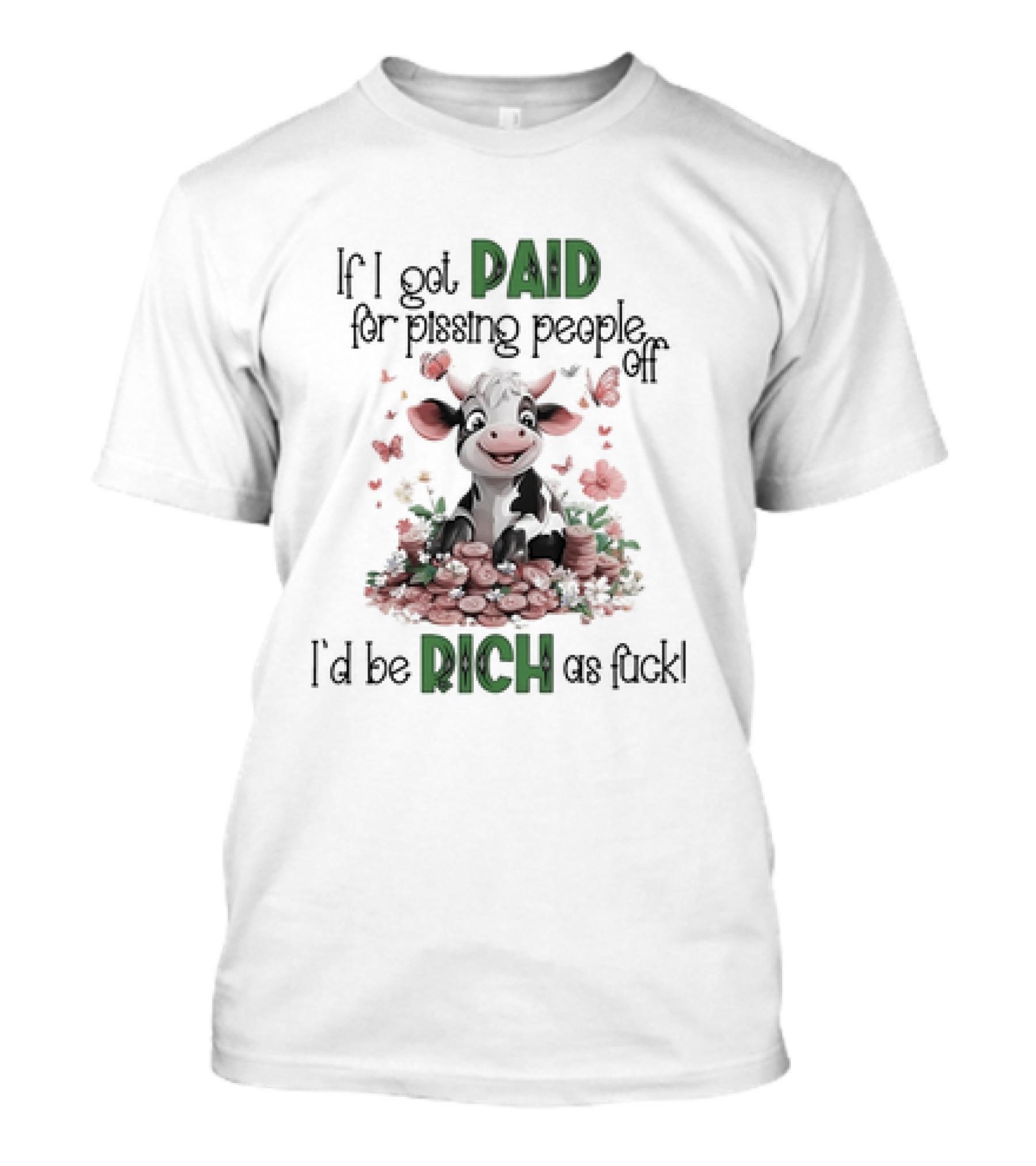 Cow Surrounded By Coins And Butterflies If I Got Paid For Pissing People Off I'd Be Rich As Fuck T-Shirt
