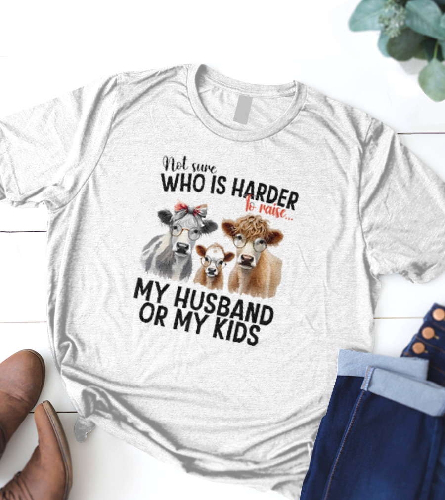 Not Sure Who Is Harder To Raise My Husband Or My Kids Cow Glasses Family T-Shirt