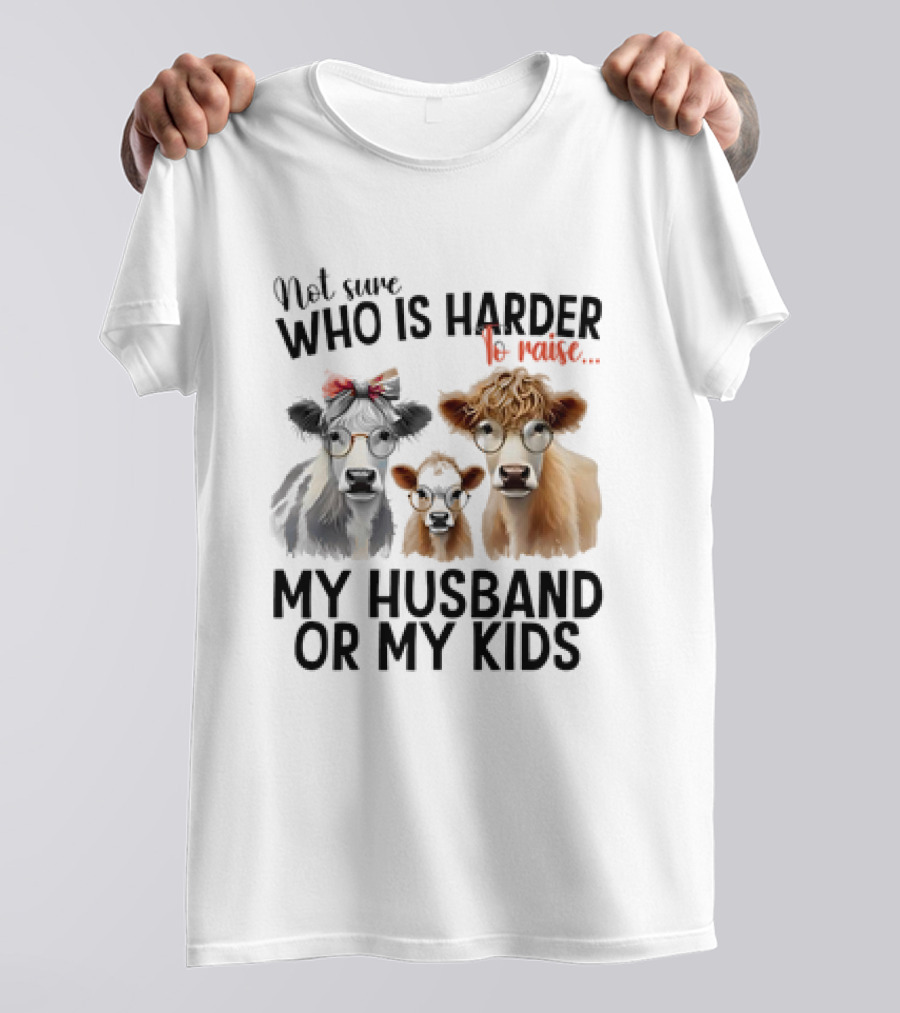 Not Sure Who Is Harder To Raise My Husband Or My Kids Cow Glasses Family T-Shirt