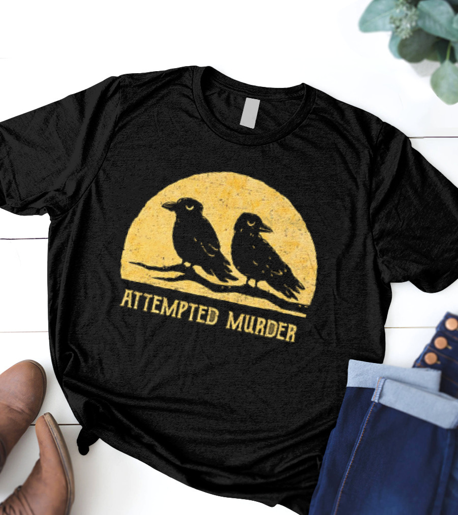 Attempted Murder Crows Dark Humor T-Shirt