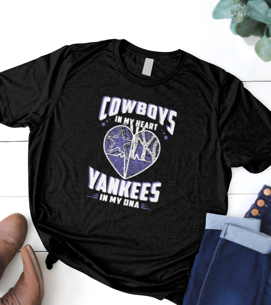 Cowboys In My Heart Yankees In My DNA Heart With Stars And NY T-Shirt