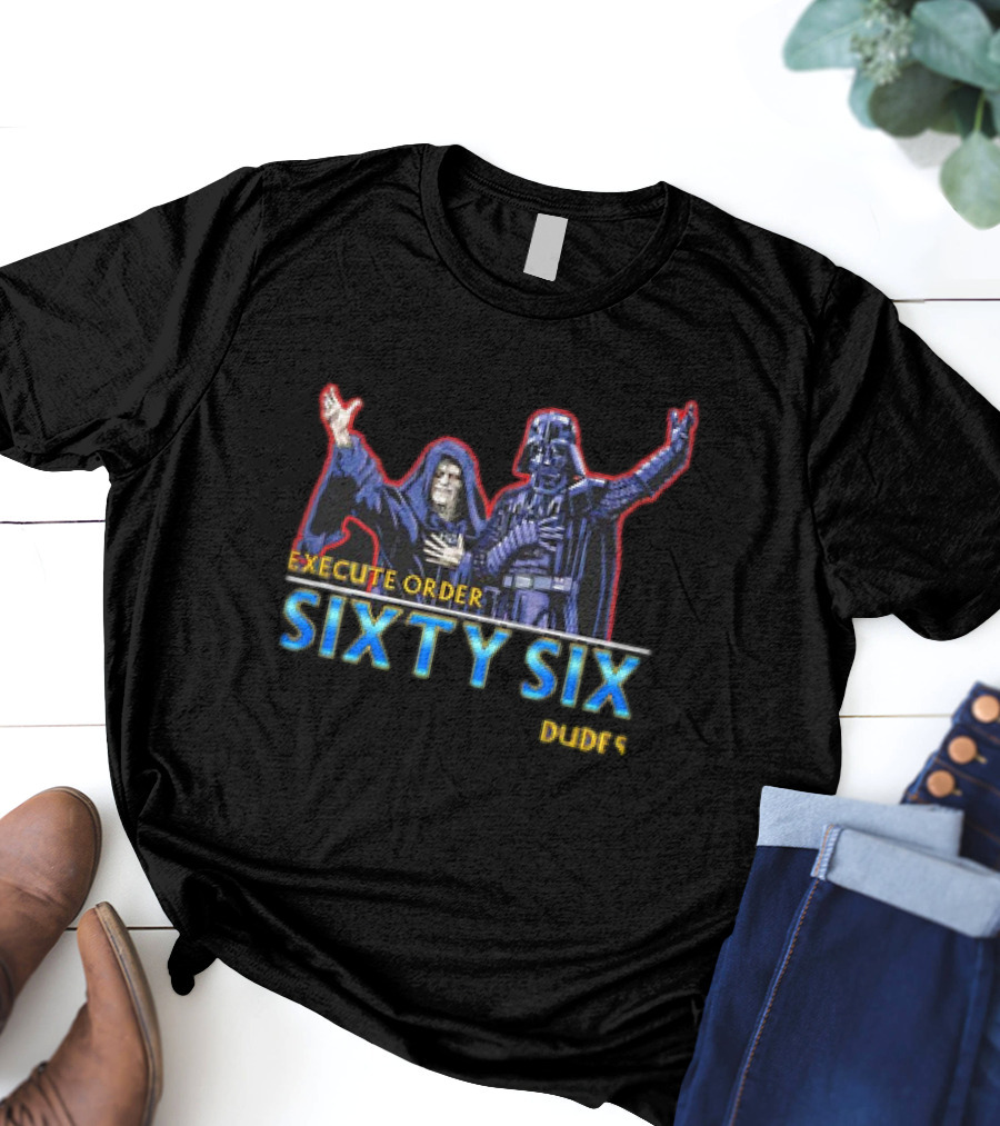 Execute Order Sixty Six Dudes Darth Sidious Darth Vader Bill And Ted’s Excellent Adventure T-Shirt