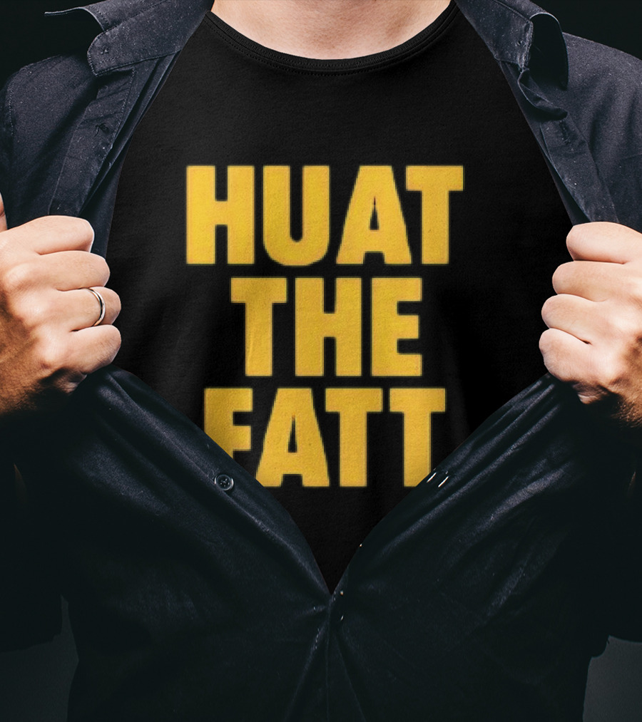 Huat The Fatt T-Shirt