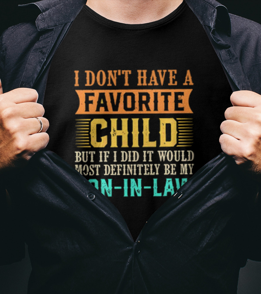 I Don't Have A Favorite Child But If I Did It Would Most Definitely Be My Son-in-Law Vintage T-Shirt