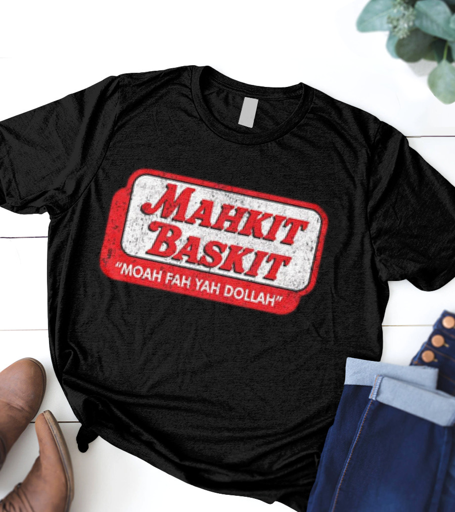 MAHKIT BASKIT MOAH FAH YAH DOLLAH T-Shirt