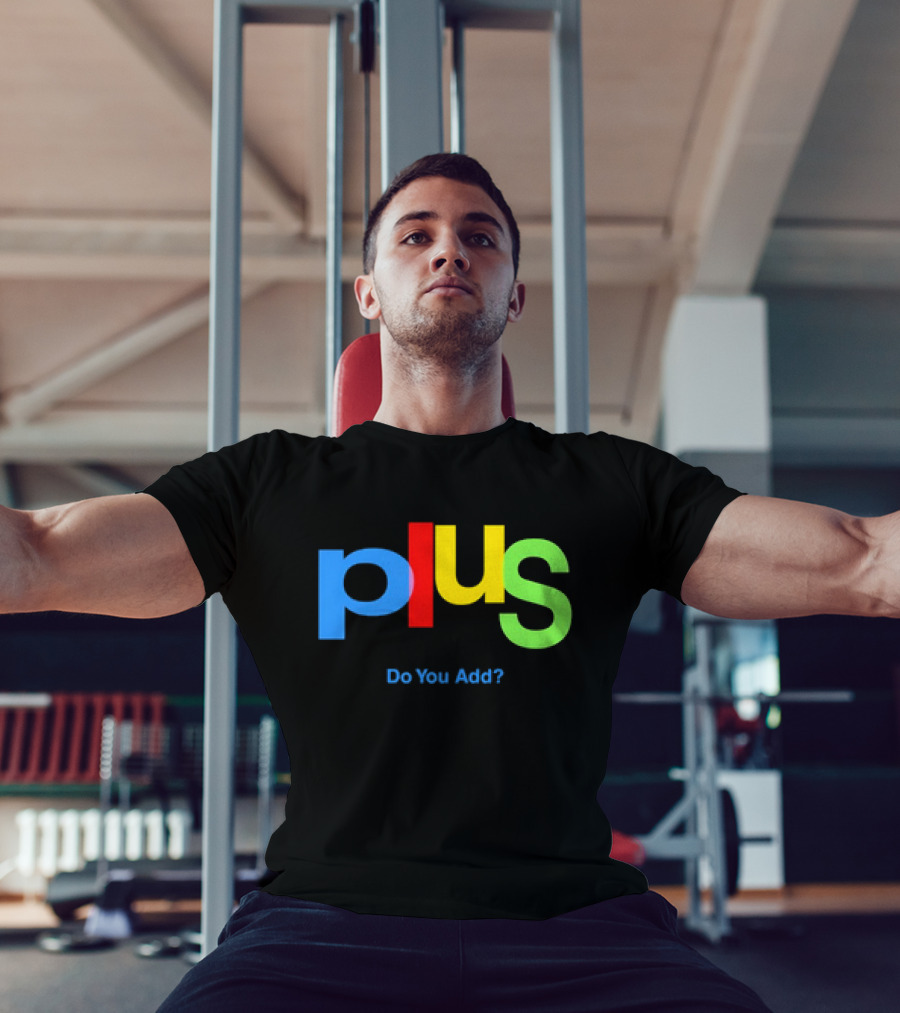 Plus Do You Add? T-Shirt