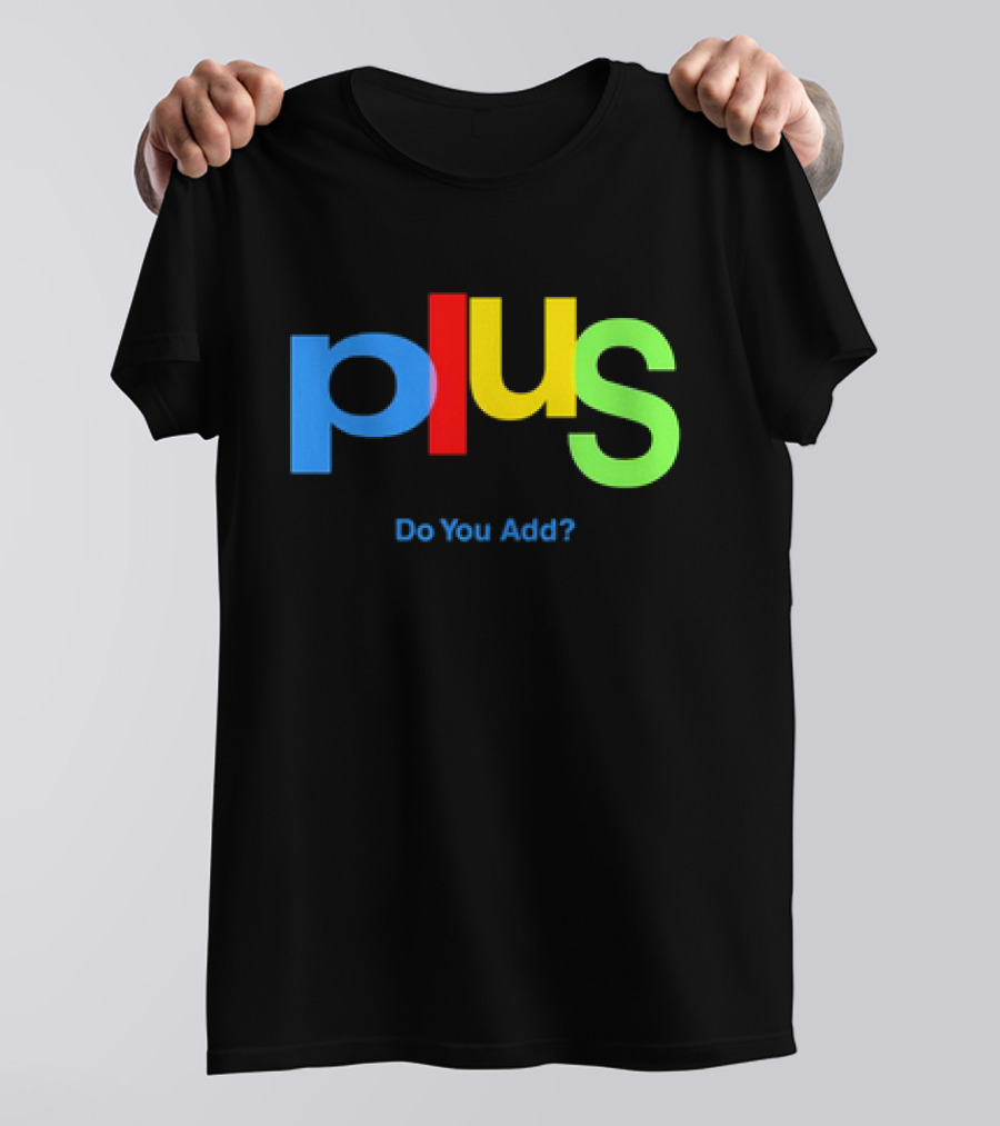 Plus Do You Add? T-Shirt