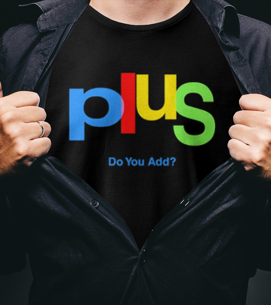 Plus Do You Add? T-Shirt