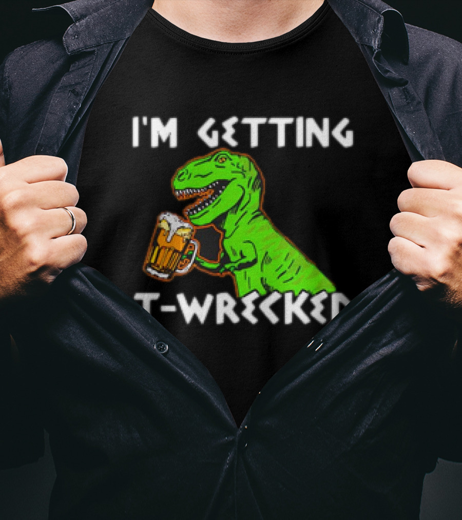 I'm Getting T-Wrecked T-Rex Dinosaur With Beer T-Shirt