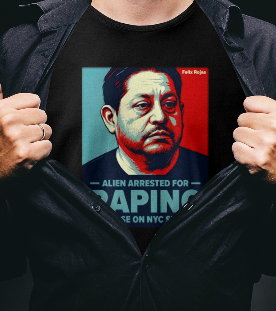 Felix Rojas Alien Arrested For Raping A Corpse On NYC Subway T-Shirt