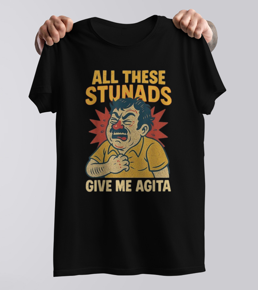 ALL THESE STUNADS GIVE ME AGITA Cartoon Character Holding Chest T-Shirt