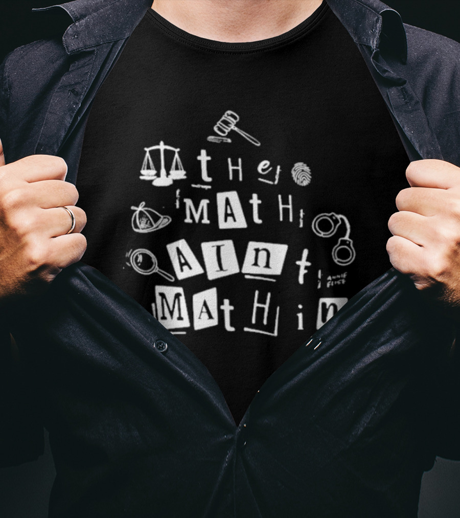 ```plaintext Annie Elise The Math Ain’t Mathin Scales Gavel Handcuffs Magnifying Glass ``` T-Shirt