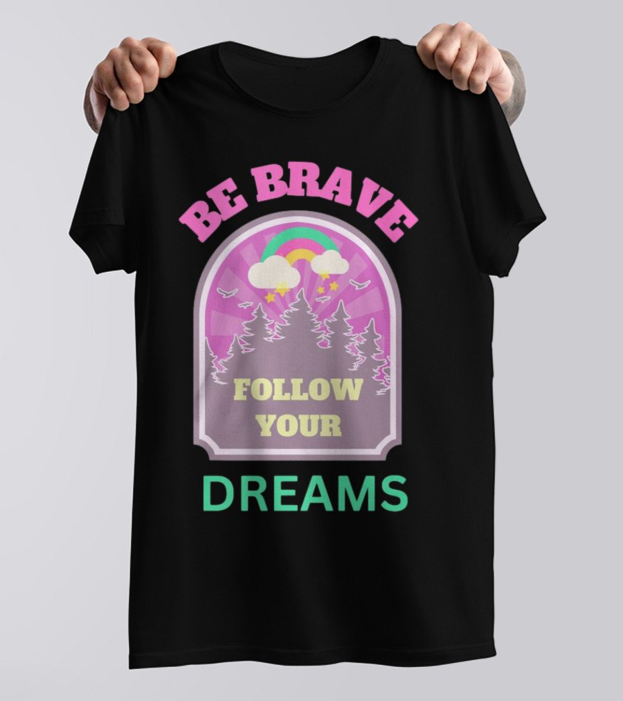 Be Brave Follow Your Dreams Rainbow And Forest Stars T-Shirt