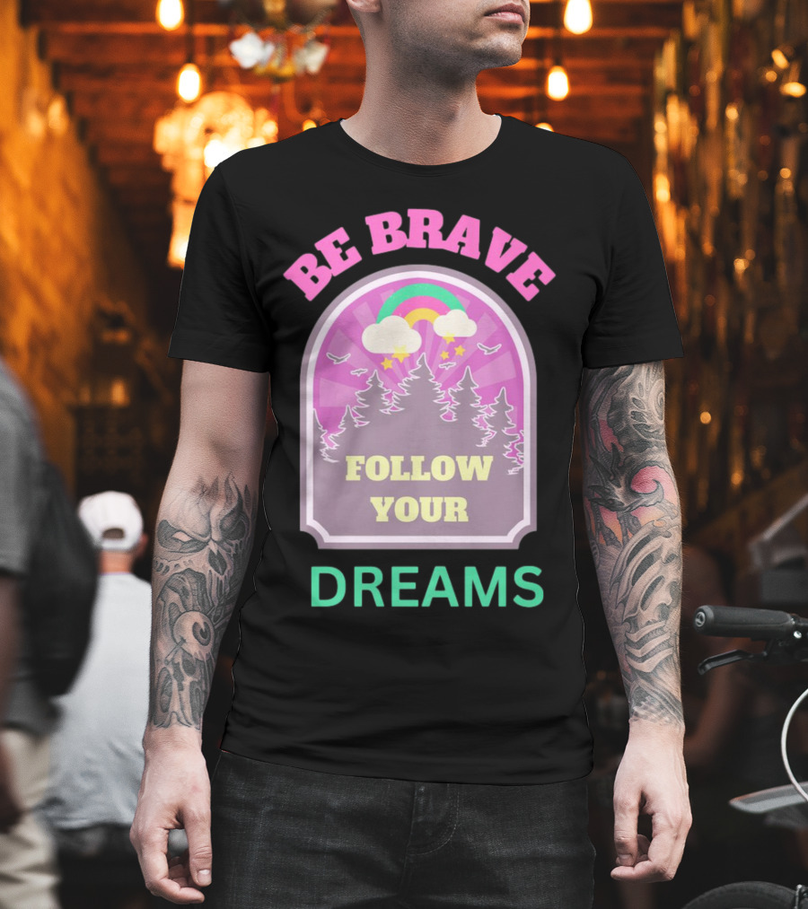 Be Brave Follow Your Dreams Rainbow And Forest Stars T-Shirt
