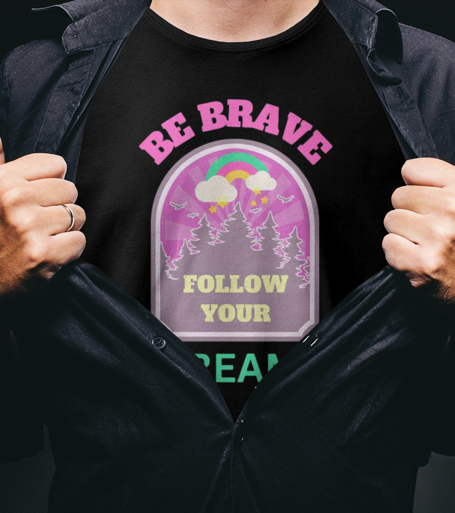 Be Brave Follow Your Dreams Rainbow And Forest Stars T-Shirt