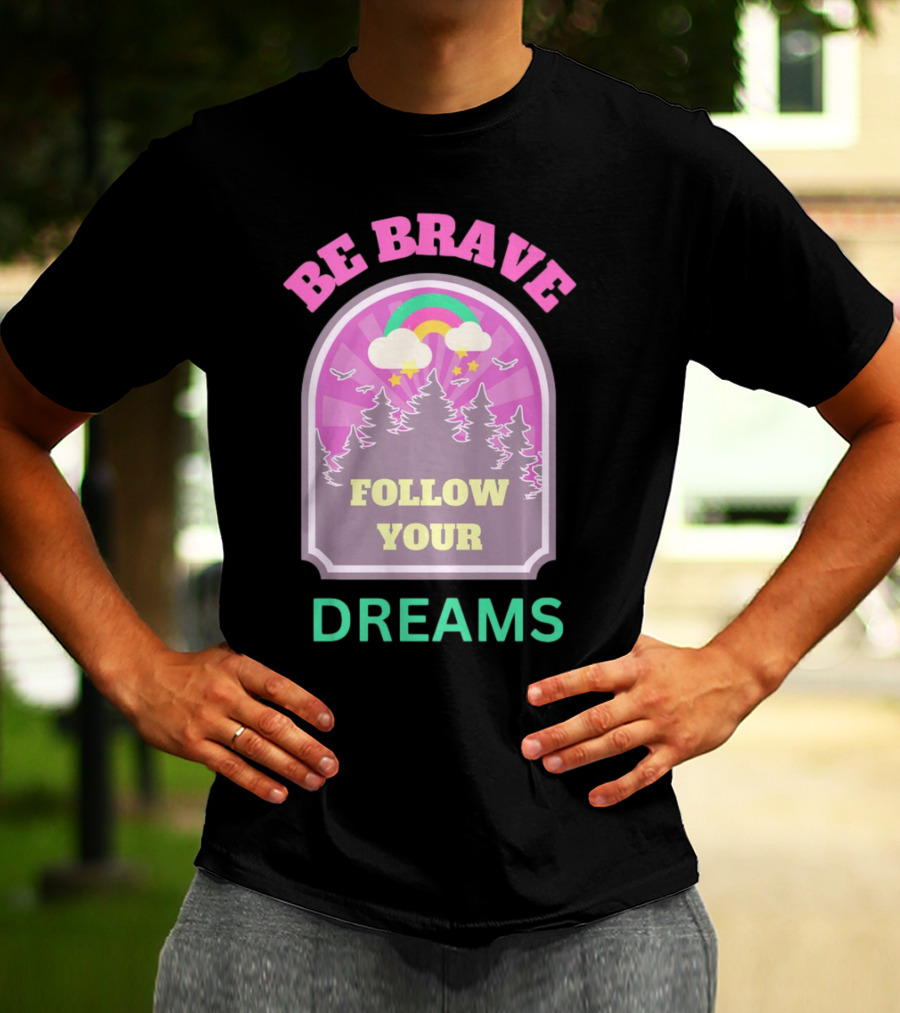 Be Brave Follow Your Dreams Rainbow And Forest Stars T-Shirt