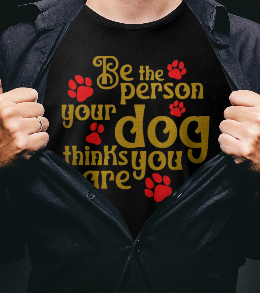 Be The Person Your Dog Thinks You Are Red Paw Prints T-Shirt