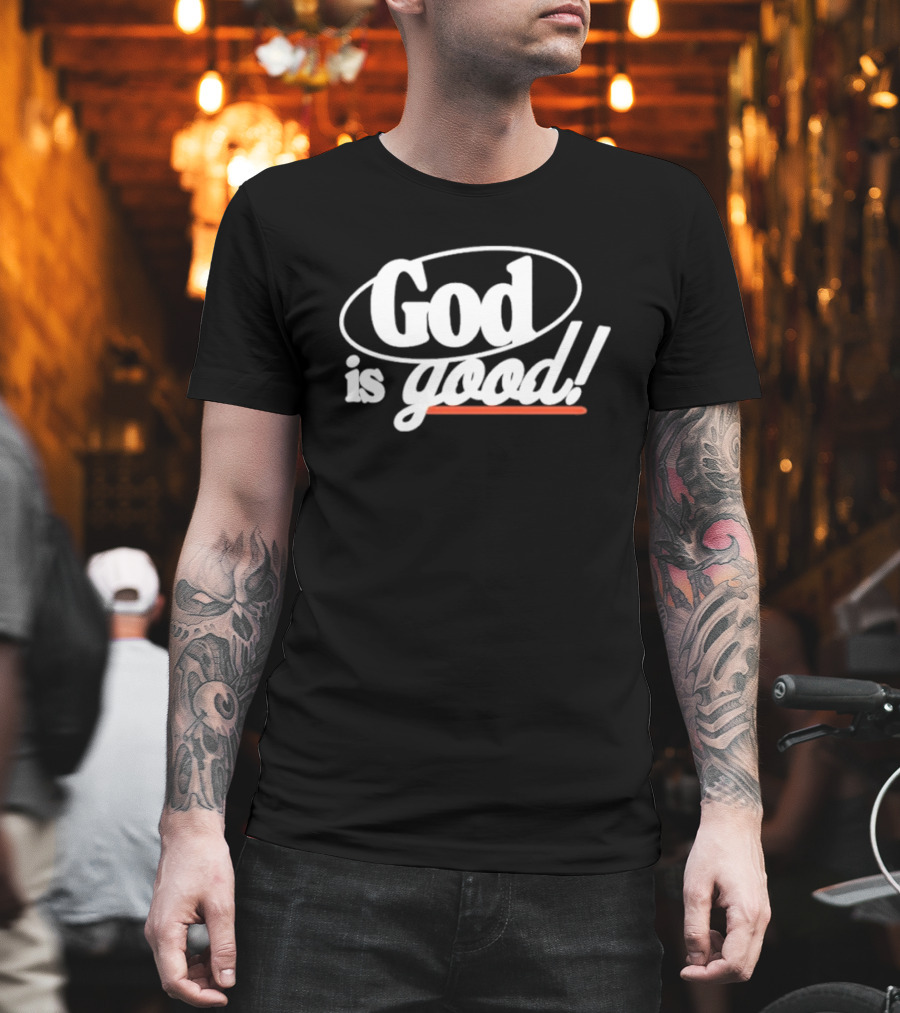Bethel Music God Is Good Christian Faith Statement T-Shirt