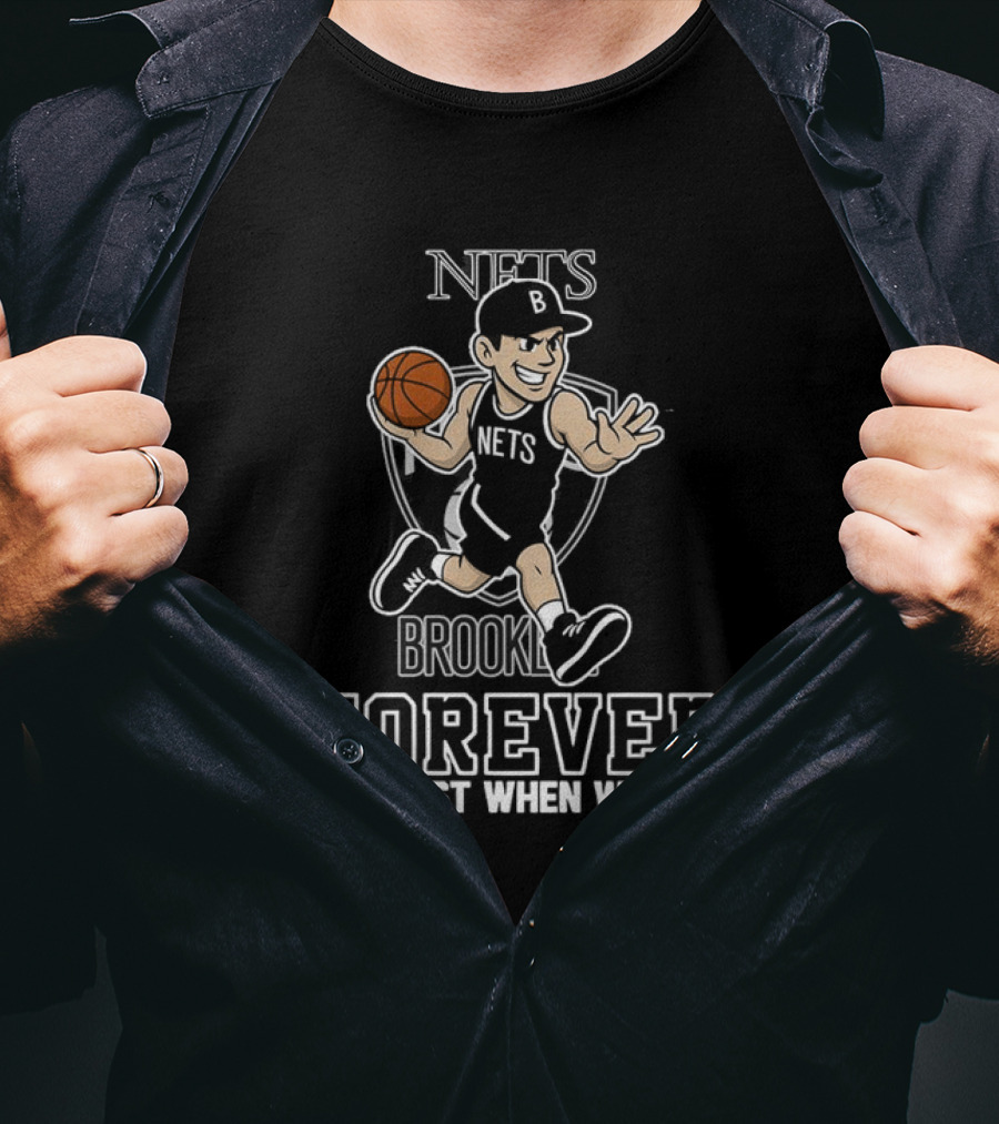 Brooklyn Nets Forever Not Just When We Win Basketball Player T-Shirt