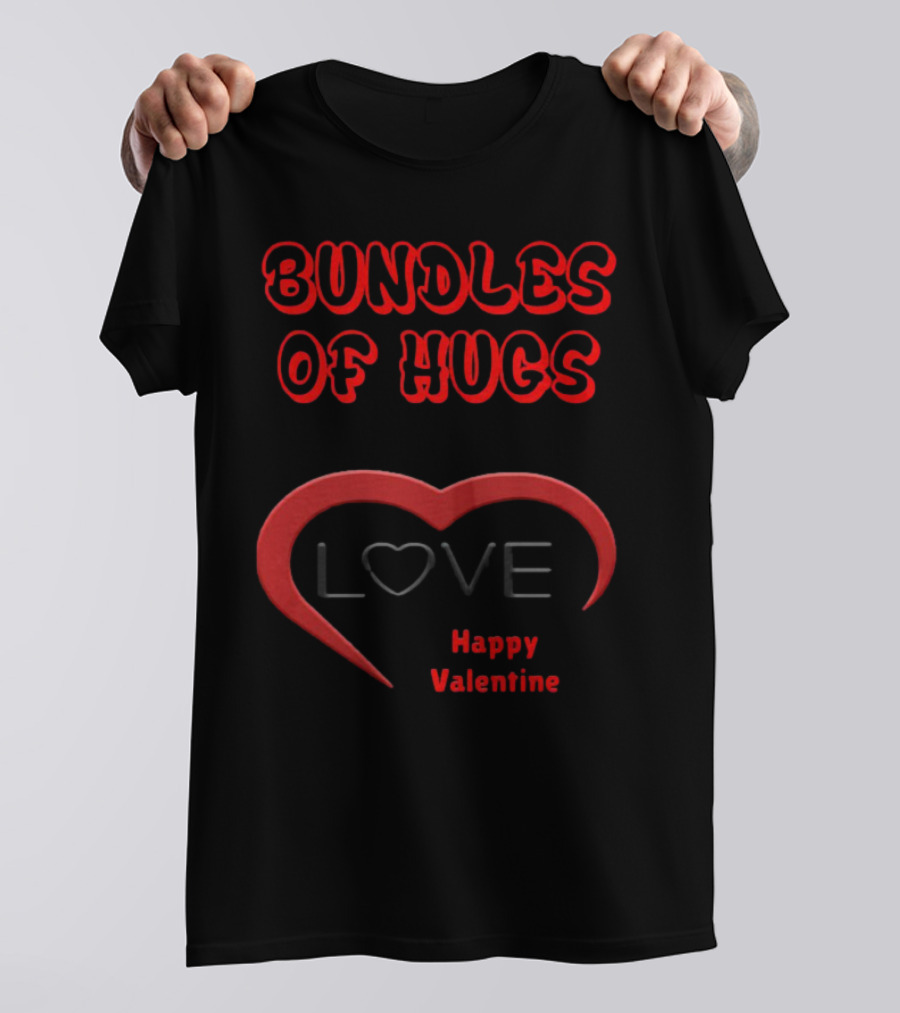 BUNDLES OF HUGS LOVE HAPPY VALENTINE T-Shirt