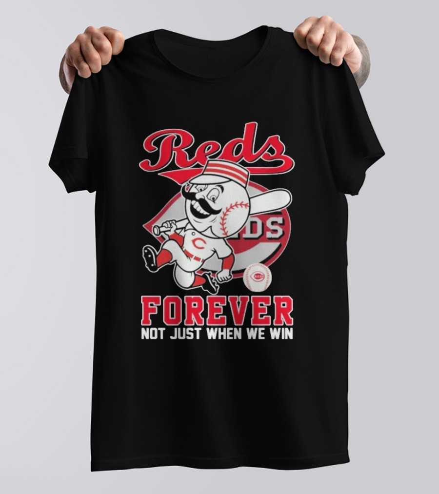Cincinnati Reds Mascot Forever Not Just When We Win T-Shirt