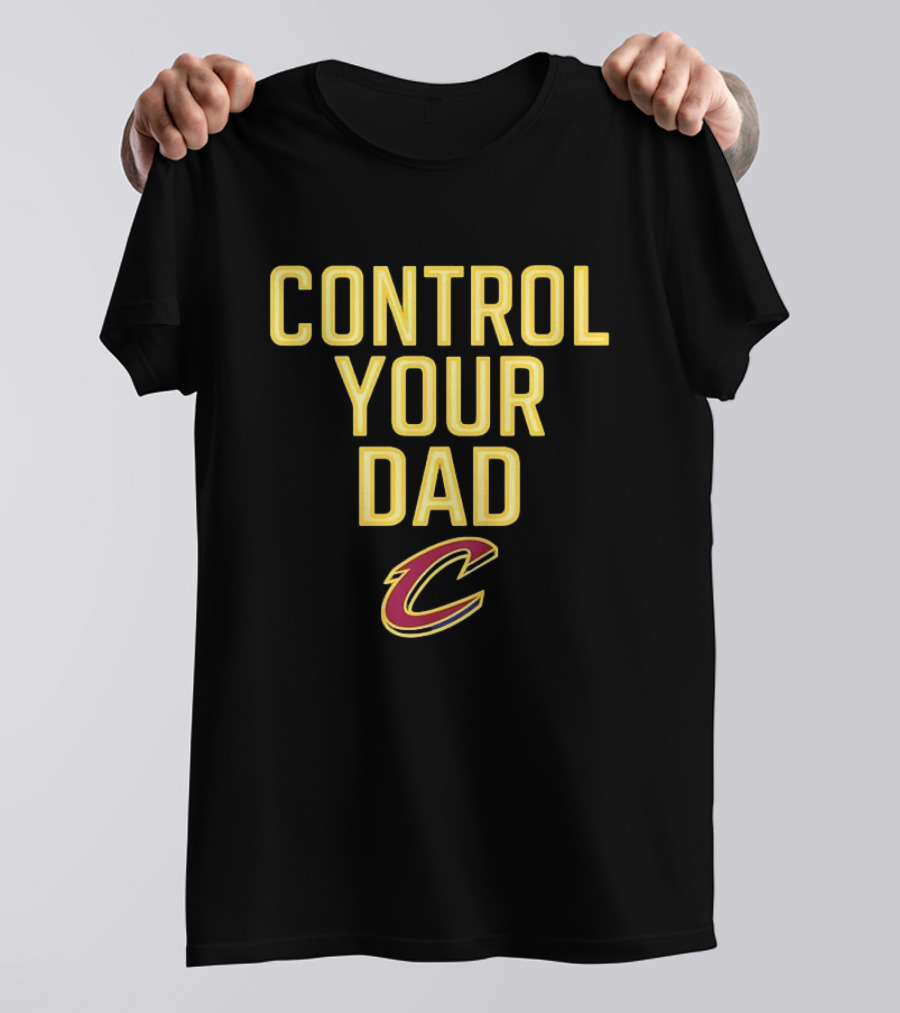 CONTROL YOUR DAD CLEVELAND CAVS C T-Shirt