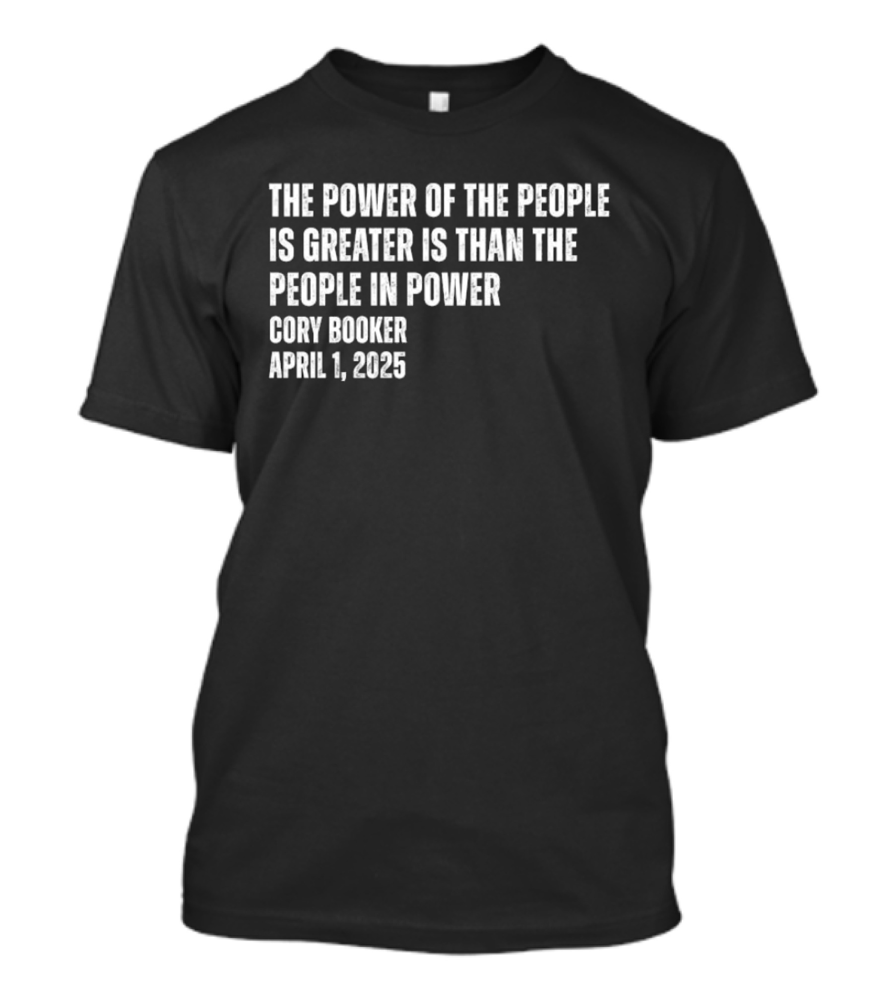 The Power Of The People Is Greater Than The People In Power Cory Booker April 1 2025 T-Shirt