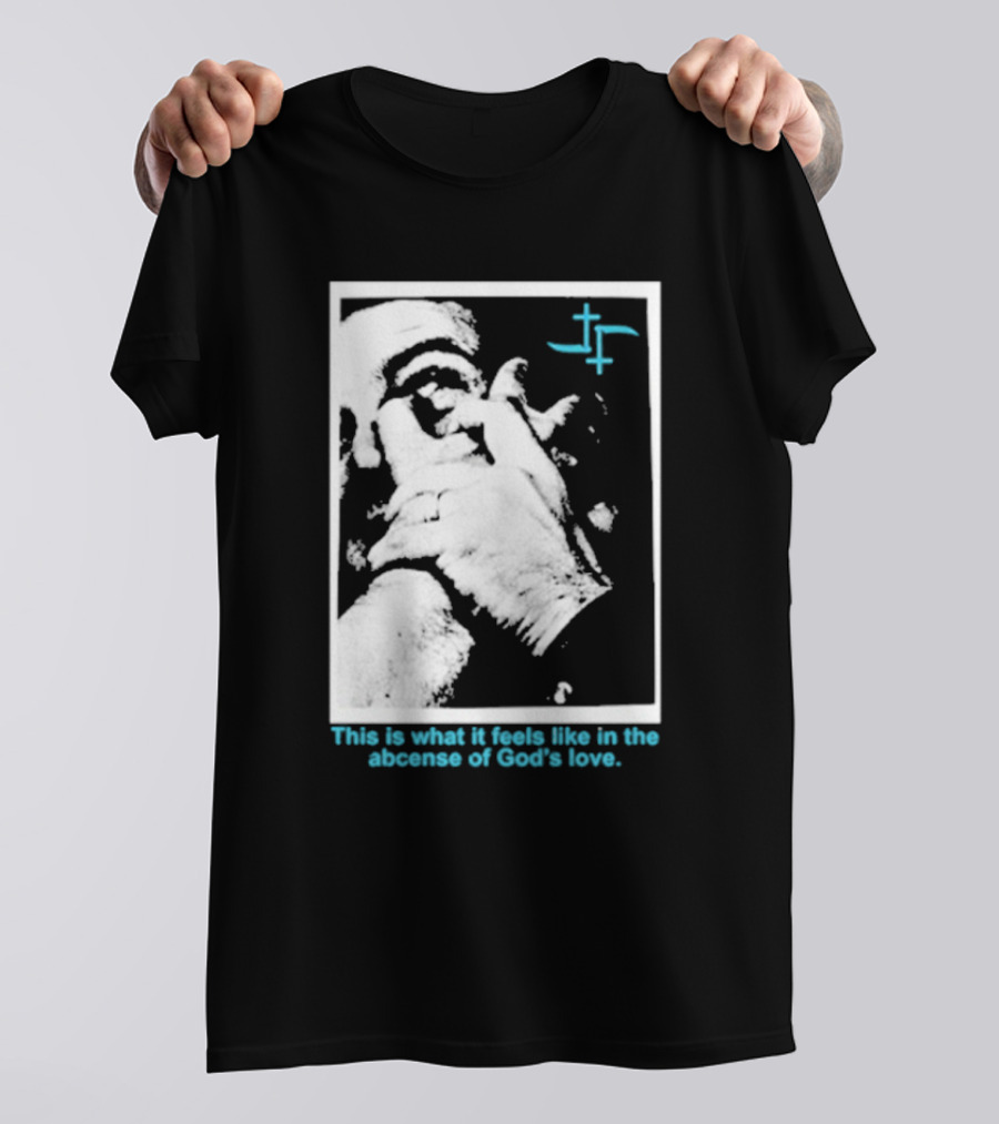 Cult Leader This Is What It Feels Like In The Absence Of God’s Love Monochrome Face Plus Sign T-Shirt