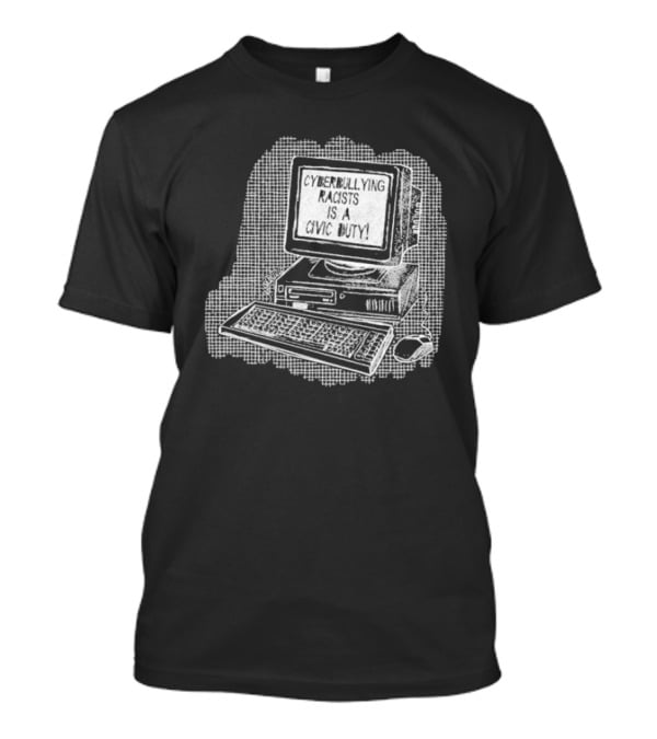 Cyberbullying Racists Is A Civic Duty Computer Retro Style T-Shirt