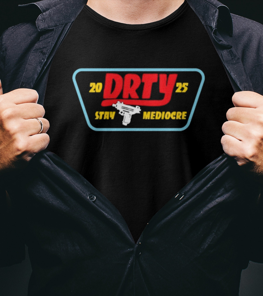 DRTY 2025 STAY MEDIOCRE UZI T-Shirt