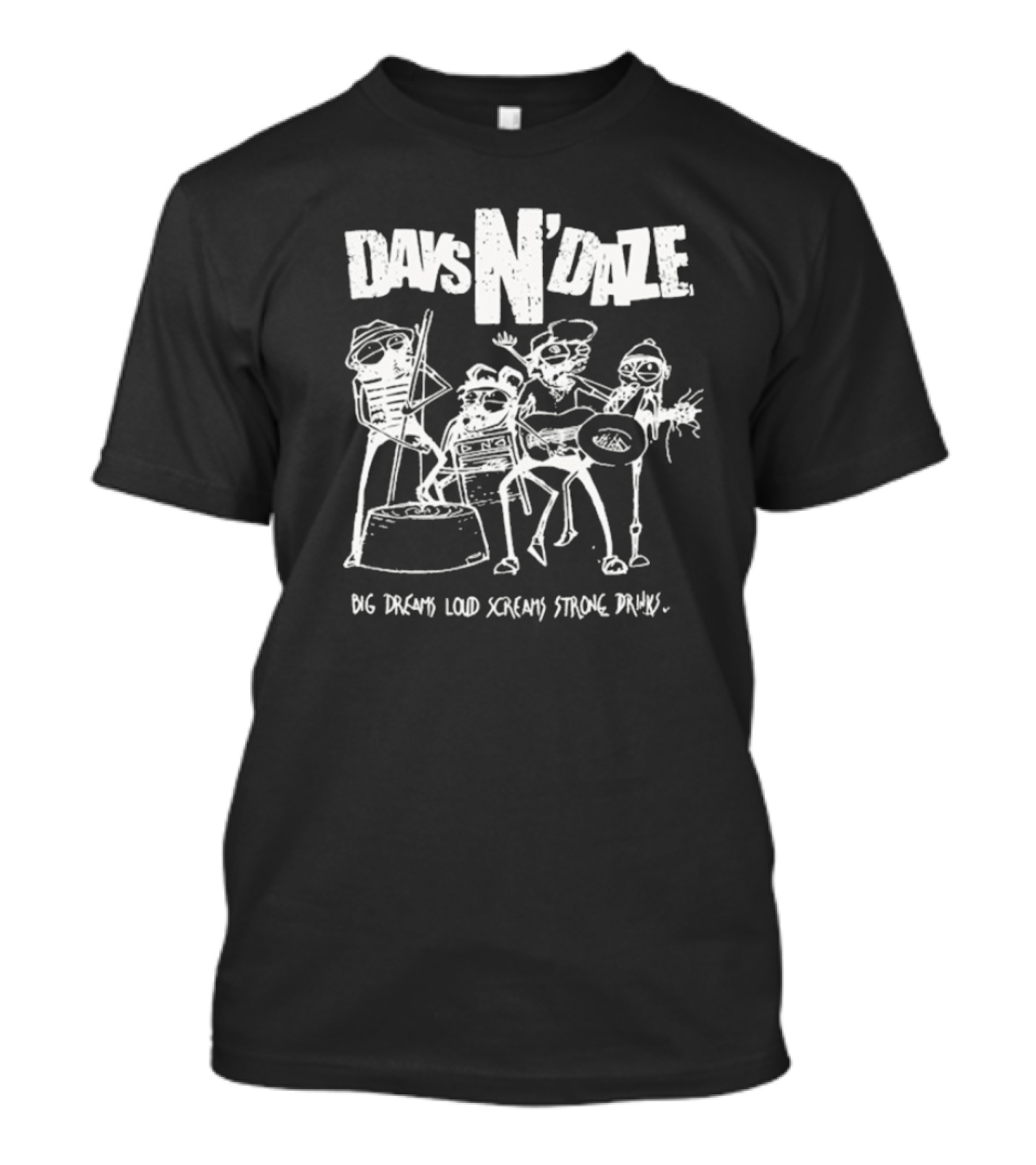 Days N Daze Big Dreams Loud Screams Strong Drinks Stick Figure Band T-Shirt