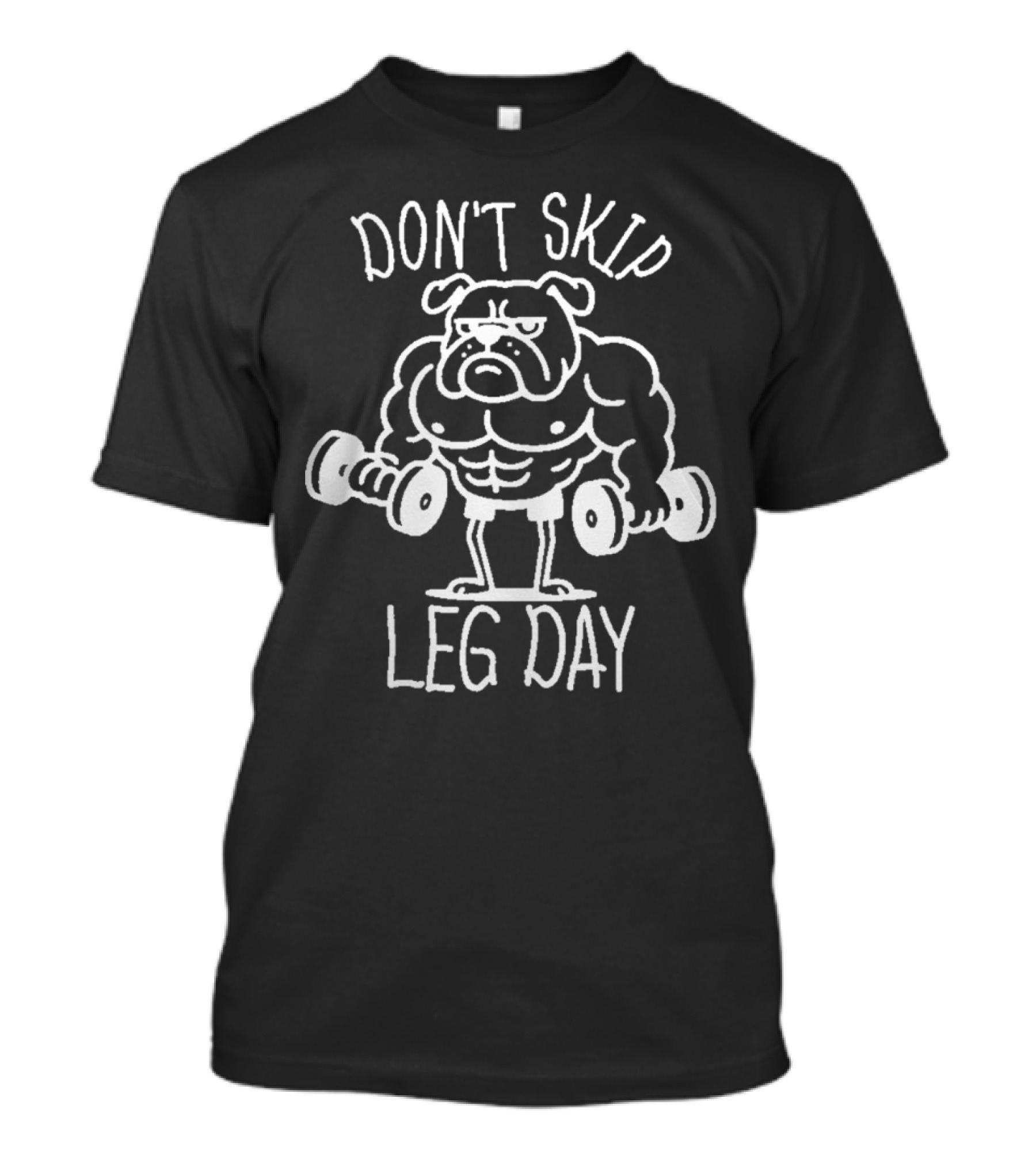 Bulldog Lifting Dumbbells Don't Skip Leg Day T-Shirt